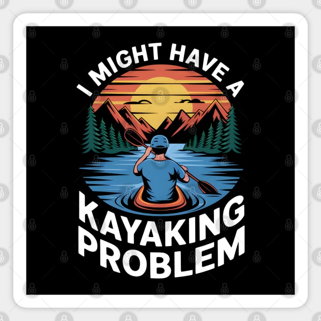 I Might Have a Kayaking Problem – Funny Outdoor Adventure Magnet by MakerMind8.2